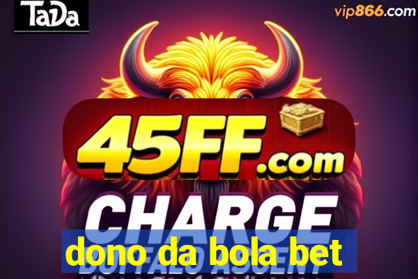 dono da bola bet